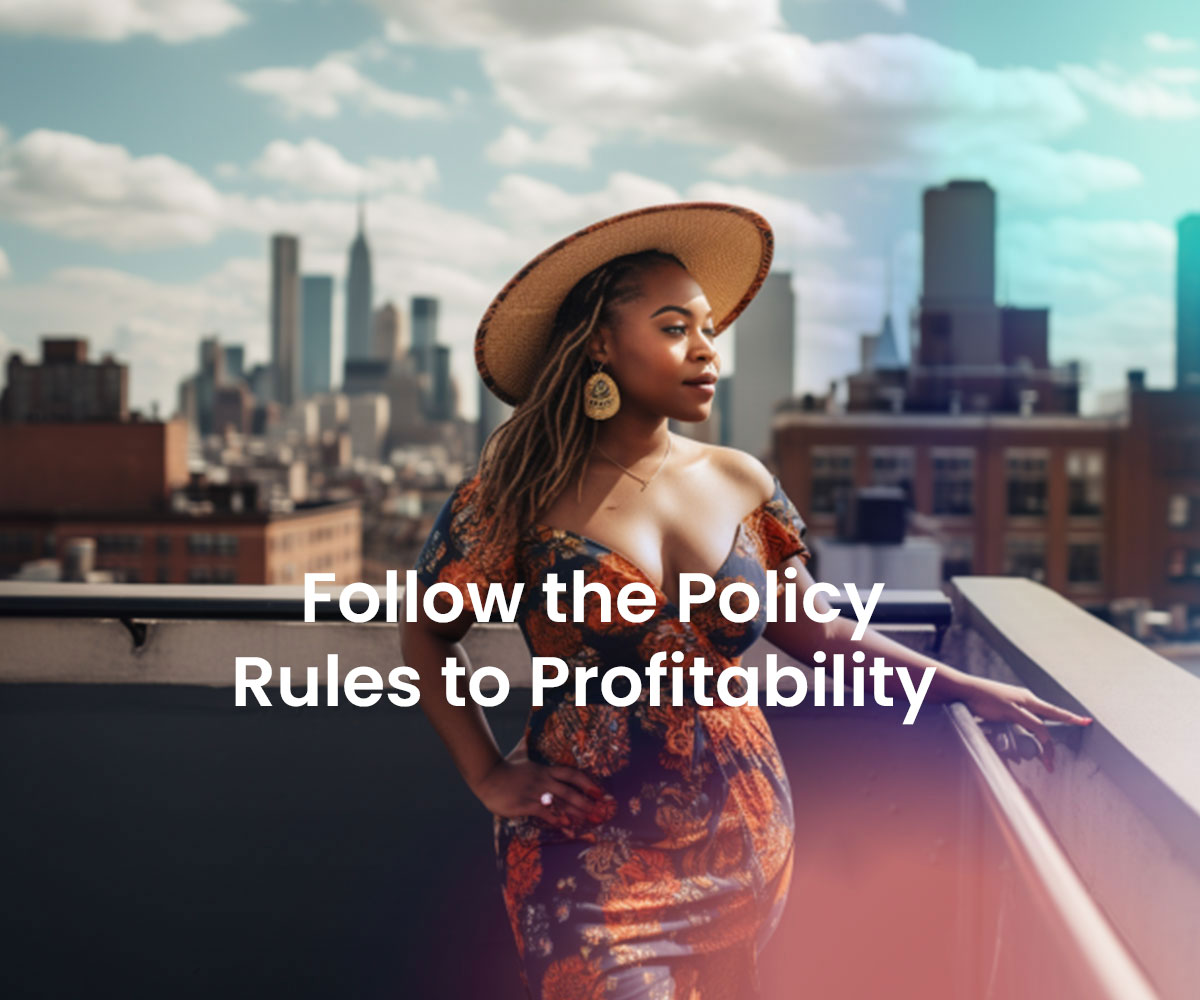 Follow the Policy Rules to Profitability