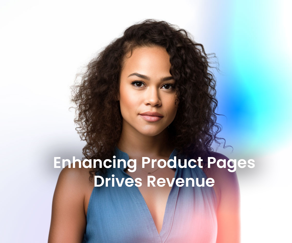Enhancing Product Pages DrivesRevenue and Reduces Your Returns